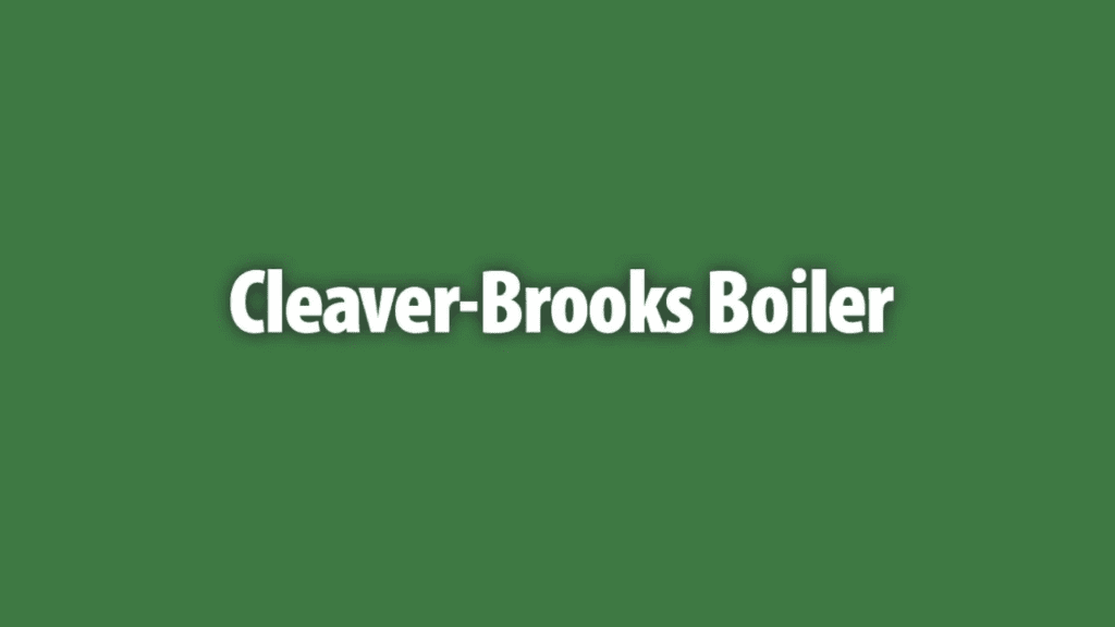 Screenshot of a youtube video that reads Cleaver-Brooks Boiler